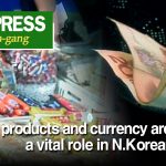 [Video Report] Chinese products and currency are playing a vital role in N.Korean market